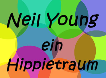 » Ein Hippietraum – Schirneck liest und singt Neil Young «
