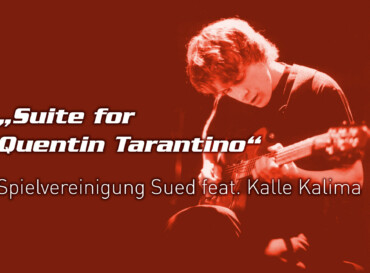 „Suite for Quentin Tarantino“ Spielvereinigung Sued feat. Kalle Kalima